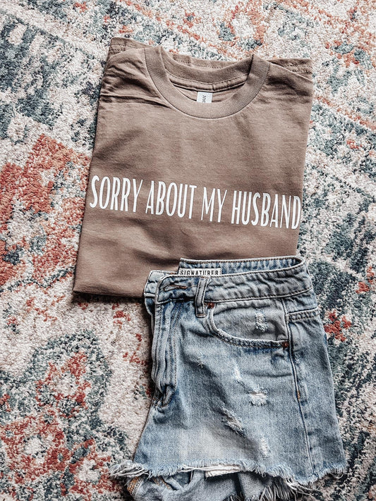Sorry about my husband tee